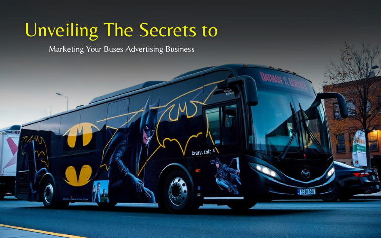 Unveiling the Secrets to Marketing Your Buses Advertising Business