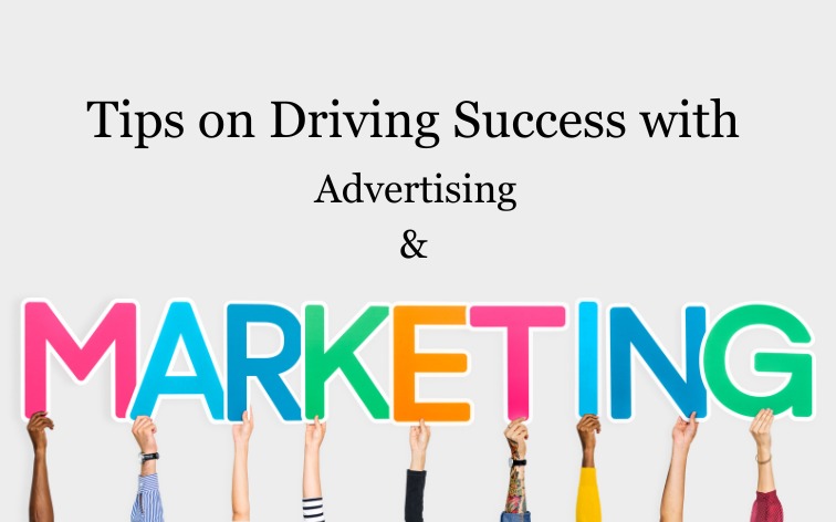 Tips on Driving Success with Advertising and Marketing