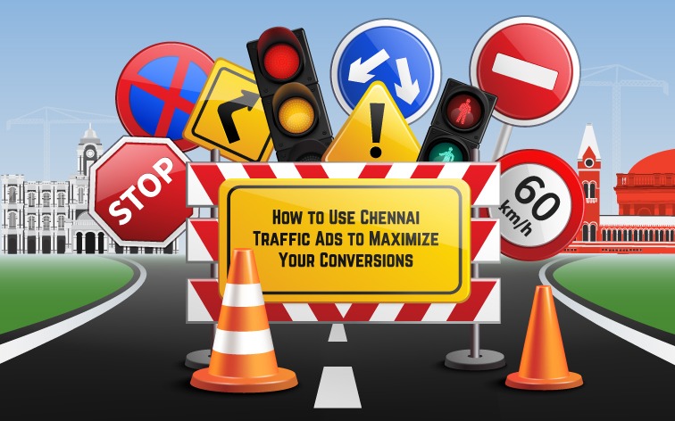 How to Use Chennai Traffic Ads to Maximize Your Conversions