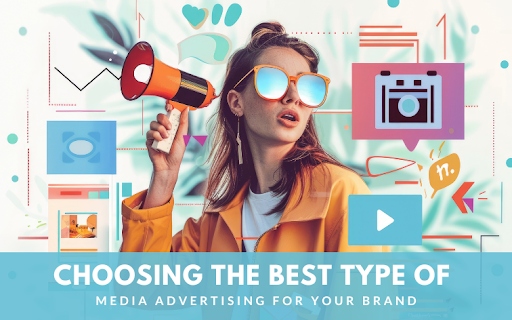 Choosing the Best Type of Media Advertising for Your Brand