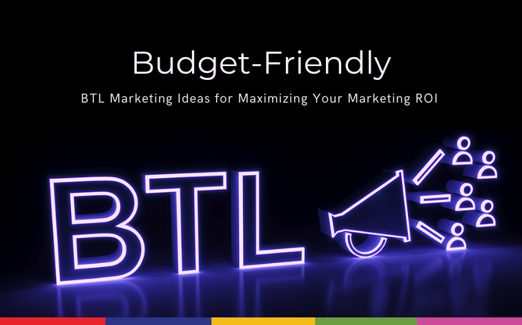 Budget-Friendly BTL Marketing Ideas for Maximizing Your Marketing ROI BTL Marketing Ideas