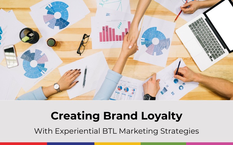 Creating Brand Loyalty With Experiential BTL Marketing Strategies